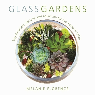 Glass Gardens - Melanie Florence