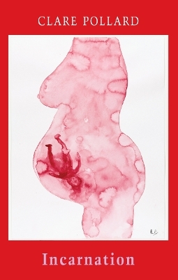 Incarnation - Clare Pollard