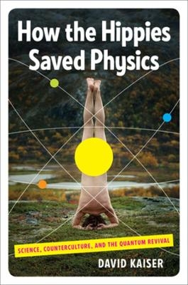 How the Hippies Saved Physics - David Kaiser