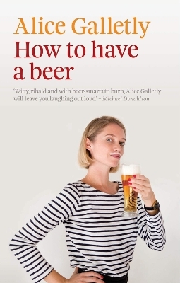 How to Have a Beer - Alice Galletly