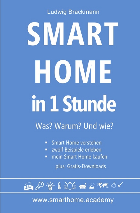 Smart Home in 1 Stunde. Was? Warum? Und wie? - www.smarthome.academy - Ludwig Brackmann