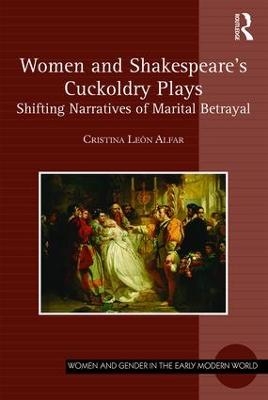 Women and Shakespeare's Cuckoldry Plays - Cristina Le&oacute;n Alfar