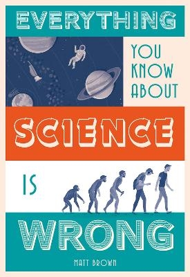 Everything You Know About Science is Wrong - Matt Brown