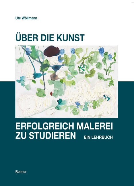 &Uuml;ber die Kunst, erfolgreich Malerei zu studieren - Ute W&ouml;llmann