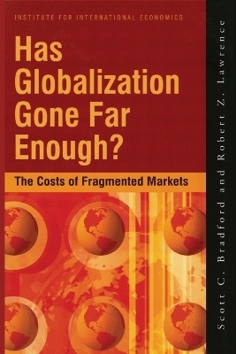 Has Globalization Gone Far Enough? &ndash; The Costs of Fragmented Markets - Scott Bradford, Robert Lawrence