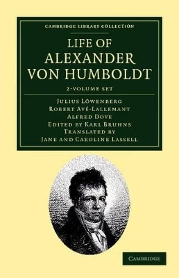Life of Alexander von Humboldt 2 Volume Set - Julius L&ouml;wenberg, Robert Av&eacute;-Lallemant, Alfred Dove