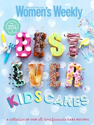 Best-ever Kids Cakes The Complete Collection -  The Australian Women's Weekly