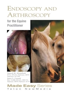 Equine Endoscopy and Arthroscopy for the Equine Practitioner - Sameeh Abutarbush, James Carmalt