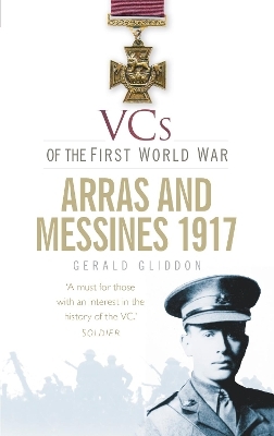 VCs of the First World War: Arras and Messines 1917 - Gerald Gliddon