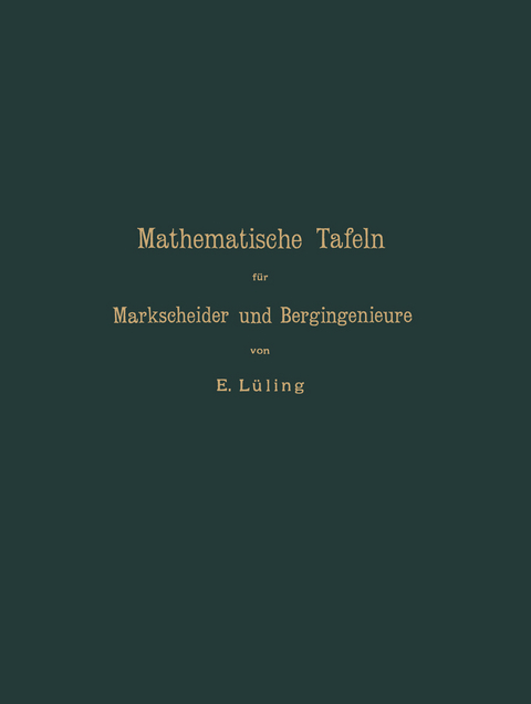 Mathematische Tafeln für Markscheider und Bergingenieure sowie zum Gebrauche für Bergschulen - E. Lüling