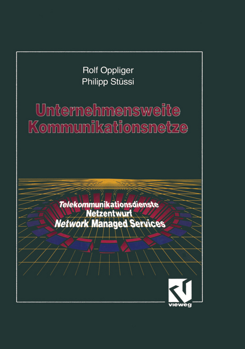 Unternehmensweite Kommunikationsnetze - Rolf Oppliger, Philipp J. St&uuml;ssi