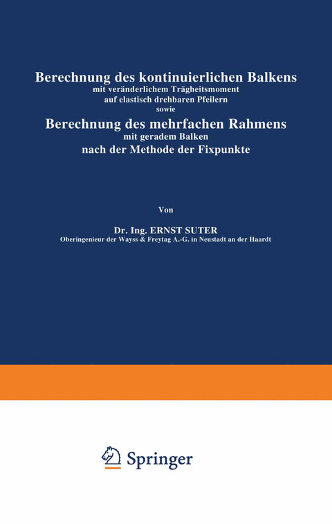 Berechnung des kontinuierlichen Balkens mit ver&auml;nderlichem Tr&auml;gheitsmoment auf elastisch drehbaren Pfeilern sowie Berechnung des mehrfachen Rahmens mit geradem Balken nach der Methode der Fixpunkte - Ernst Suter