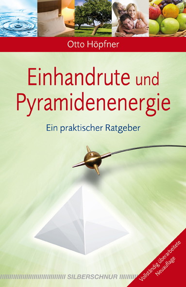 Einhandrute und Pyramidenenergie - Otto H&ouml;pfner