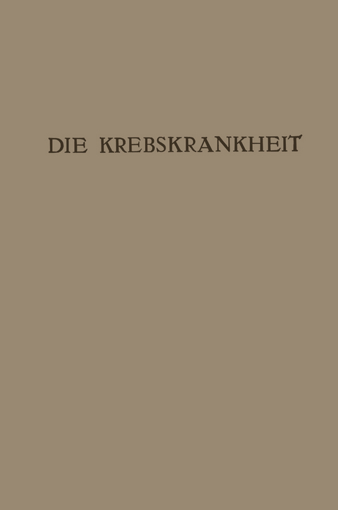 Die Krebskrankheit - Rudolf Maresch, Carl Sternberg, Ernst Freund, Rudolf Kraus, Julius Bauer, Sigismund Peller, Josef Kyrle, Gustav Riehl, Alexander Fraenkel, Emil Redlich, Hans Pichler, Wolfgang Denk, Hermann Marschik, Burghard Breitner, Markusz Hajek, Karl Glaessner, Anton Eiselsberg, Hans Steindl, Julius Hochenegg, Viktor Blum, Oswald Schwarz, Hans Rubritius, Hans Thaler, Heinrich Peham, Oskar Frankl, Wilhelm Weibel, Robert Kienb&ouml;ck, Leo Kumer