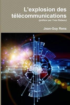 L'Explosion Des Telecommunications (1956-2016) - Jean-Guy Rens