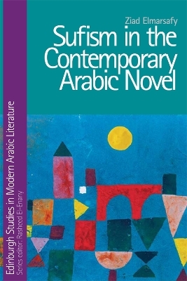 Sufism in the Contemporary Arabic Novel - Ziad Elmarsafy