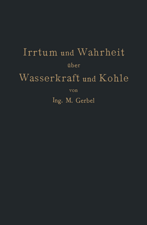Irrtum und Wahrheit &uuml;ber Wasserkraft und Kohle - M. Gerbel