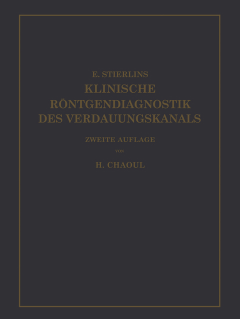 Klinische R&ouml;ntgendiagnostik des Verdauungskanals - Eduard Stierlin, H. Chaoul