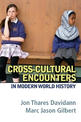 Cross-Cultural Encounters in Modern World History - Jon Thares Davidann, Marc Jason Gilbert