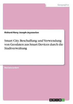 Smart City. Beschaffung und Verwendung von Geodaten aus Smart Devices durch die Stadtverwaltung