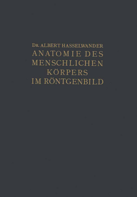 Atlas der Anatomie des Menschlichen K&ouml;rpers im R&ouml;ntgenbild - Albert Hasselwander
