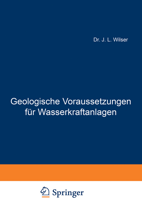 Geologische Voraussetzungen f&uuml;r Wasserkraftanlagen - J. L. Wilser