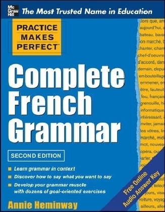 Practice Makes Perfect Complete French Grammar - Annie Heminway