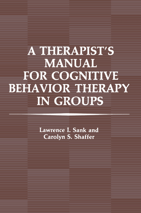 A Therapist&rsquo;s Manual for Cognitive Behavior Therapy in Groups - L.I. Sank, C.S. Shaffer
