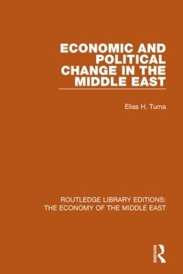 Economic and Political Change in the Middle East (RLE Economy of Middle East) - Elias Tuma