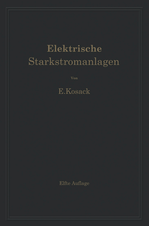 Elektrische Starkstromanlagen. Maschinen, Apparate, Schaltungen, Betrieb - Emil Kosack