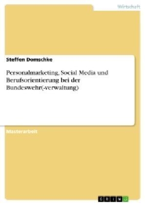 Personalmarketing, Social Media und Berufsorientierung bei der Bundeswehr(-verwaltung) - Steffen Domschke