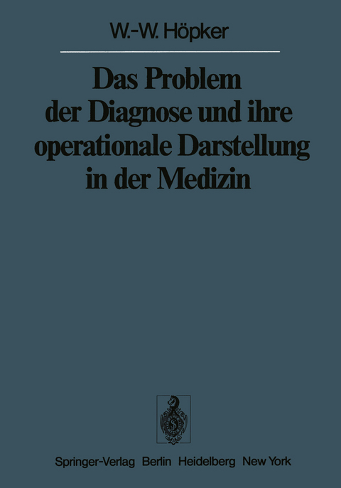 Das Problem der Diagnose und ihre operationale Darstellung in der Medizin - W.-W. H&ouml;pker