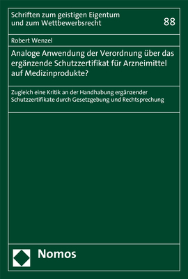 Analoge Anwendung der Verordnung &uuml;ber das erg&auml;nzende Schutzzertifikat f&uuml;r Arzneimittel auf Medizinprodukte? - Robert Wenzel
