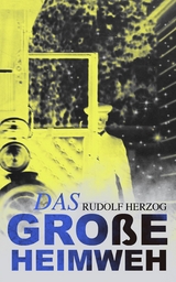 Das gro&szlig;e Heimweh -  Rudolf Herzog
