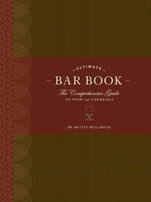 The Ultimate Bar Book: The Comprehensive Guide to Over 1,000 Cocktails - Mittie Hellmich