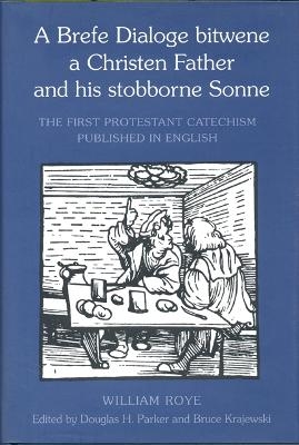 A Brefe Dialoge Bitwene a Christen Father and His Stobborne Sonne - William Roye
