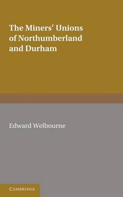 The Miners' Unions of Northumberland and Durham