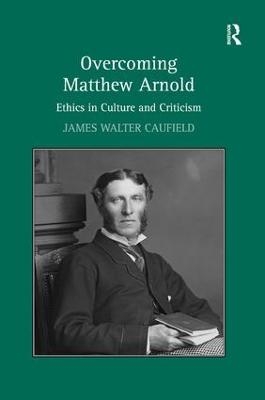 Overcoming Matthew Arnold - James Walter Caufield