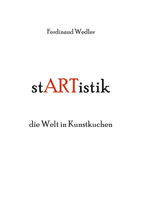 stARTistik - die Welt in Kunstkuchen - Ferdinand Wedler