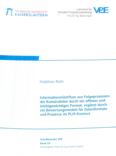 Informationsr&uuml;ckfluss aus Folgeprozessen der Konstruktion durch ein offenes und leichtgewichtiges Format, erg&auml;nzt durch ein Bewertungsmodell f&uuml;r Datenformate und Prozesse im PLM-Kontext - Matthias Roth