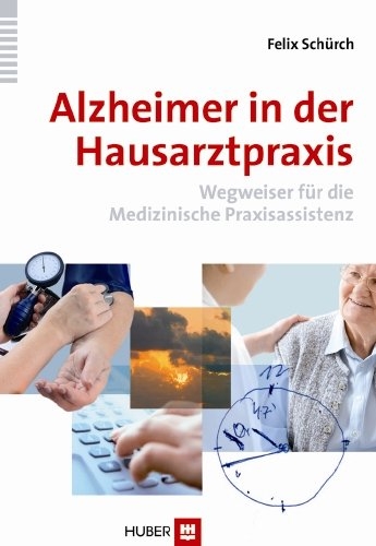 Alzheimer in der Hausarztpraxis - Felix Sch&uuml;rch