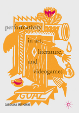 Performativity in Art, Literature, and Videogames - Darshana Jayemanne