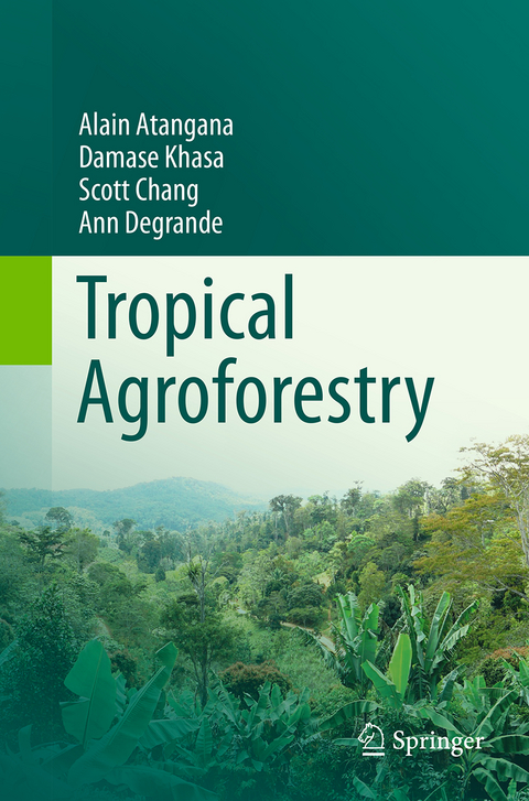 Tropical Agroforestry - Alain Atangana, Damase Khasa, Scott Chang, Ann Degrande