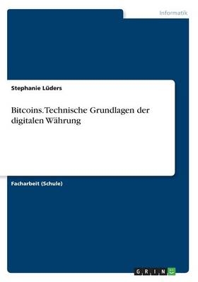 Bitcoins. Technische Grundlagen der digitalen WÃ¤hrung