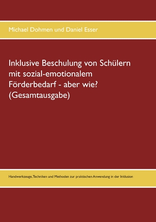 Inklusive Beschulung von Schülern mit sozial-emotionalem Förderbedarf - aber wie? (Gesamtausgabe)