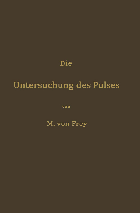 Die Untersuchung des Pulses und ihre Ergebnisse in gesunden und kranken Zust&auml;nden - Max von Frey