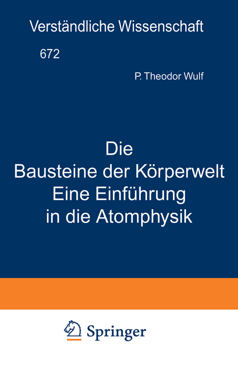 Die Bausteine der K&ouml;rperwelt Eine Einf&uuml;hrung in die Atomphysik - Theodor Wulf