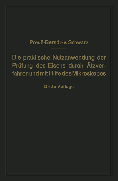 Die praktische Nutzanwendung der Pr&uuml;fung des Eisens durch &Auml;tzverfahren und mit Hilfe des Mikroskopes - E. Preu&szlig;, M.V. Schwarz