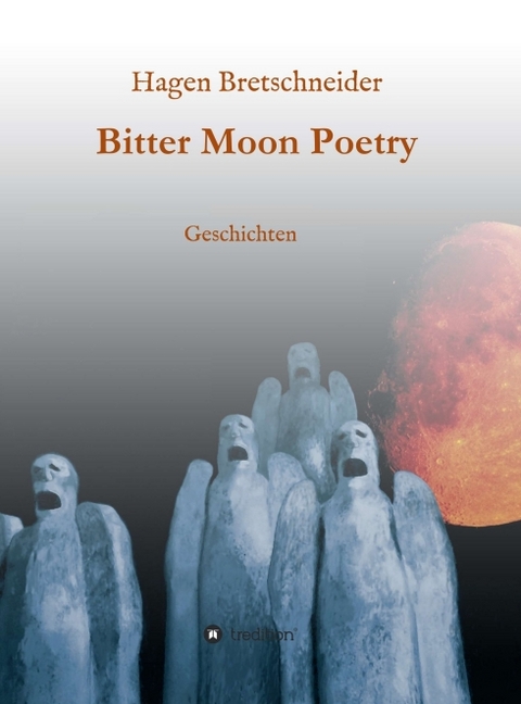 Bitter Moon Poetry - Hagen Bretschneider