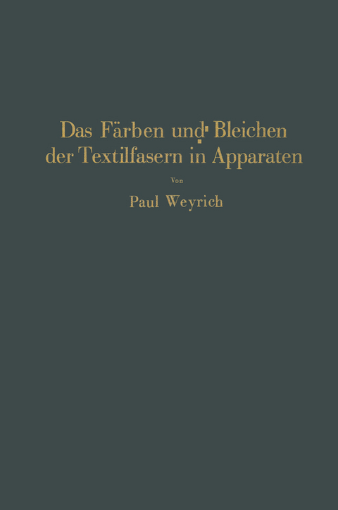 Das F&auml;rben und Bleichen der Textilfasern in Apparaten - Paul Weyrich